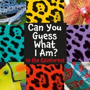 Hachette Children's Group Can You Guess What I Am?: In The Rainforest Hachette Children's Group Can You Guess What I Am?: In The Rainforest