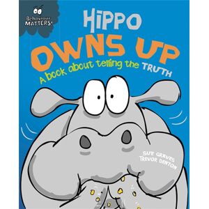 Hachette Children's Group Behaviour Matters: Hippo Owns Up - A Book About Telling The Truth Hachette Children's Group Behaviour Matters: Hippo Owns Up - A Book About Telling The Truth