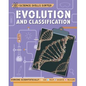 Hachette Children's Group Science Skills Sorted!: Evolution And Classification Hachette Children's Group Science Skills Sorted!: Evolution And Classification