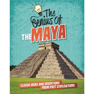 Hachette Children's Group The Genius Of: The Maya : Clever Ideas And Inventions From Past Civilisations Hachette Children's Group The Genius Of: The Maya : Clever Ideas And Inventions From Past Civilisations