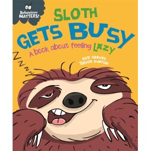 Hachette Children's Group Behaviour Matters: Sloth Gets Busy : A Book About Feeling Lazy Hachette Children's Group Behaviour Matters: Sloth Gets Busy : A Book About Feeling Lazy