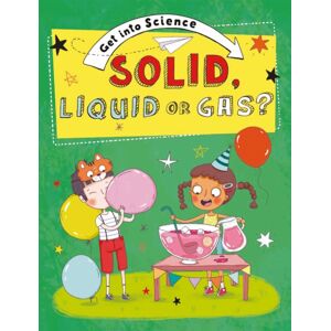 Hachette Children's Group Get Into Science: Solid, Liquid Or Gas? Hachette Children's Group Get Into Science: Solid, Liquid Or Gas?