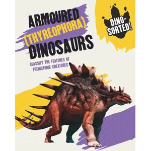 Hachette Children's Group Dino-Sorted!: Armoured (Thyreophora) Dinosaurs Hachette Children's Group Dino-Sorted!: Armoured (Thyreophora) Dinosaurs
