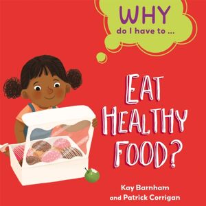 Hachette Children's Group Why Do I Have To ...: Eat Healthy Food? Hachette Children's Group Why Do I Have To ...: Eat Healthy Food?