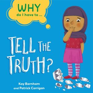 Hachette Children's Group Why Do I Have To ...: Tell The Truth? Hachette Children's Group Why Do I Have To ...: Tell The Truth?