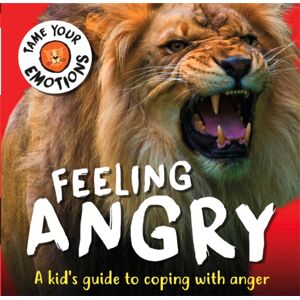 Hachette Children's Group Tame Your Emotions: Feeling Angry Hachette Children's Group Tame Your Emotions: Feeling Angry