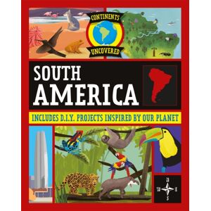 Hachette Children's Group Continents Uncovered: South America Hachette Children's Group Continents Uncovered: South America