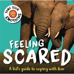 Hachette Children's Group Tame Your Emotions: Feeling Scared Hachette Children's Group Tame Your Emotions: Feeling Scared
