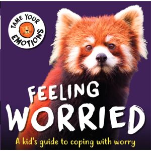 Hachette Children's Group Tame Your Emotions: Feeling Worried Hachette Children's Group Tame Your Emotions: Feeling Worried
