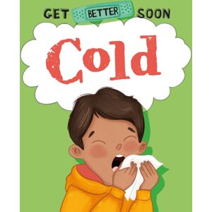 Hachette Children's Group Get Better Soon!: Cold Hachette Children's Group Get Better Soon!: Cold