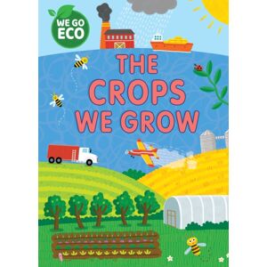 Hachette Children's Group We Go Eco: The Crops We Grow Hachette Children's Group We Go Eco: The Crops We Grow