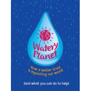 Hachette Children's Group Watery Planet : How A Water Crisis Is Impacting Our World Hachette Children's Group Watery Planet : How A Water Crisis Is Impacting Our World