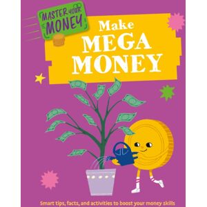 Hachette Children's Group Master Your Money: Make Mega Money Hachette Children's Group Master Your Money: Make Mega Money