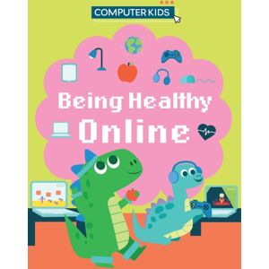Hachette Children's Group Computer Kids: Being Healthy Online Hachette Children's Group Computer Kids: Being Healthy Online