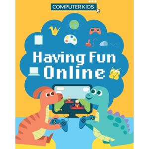 Hachette Children's Group Computer Kids: Having Fun Online Hachette Children's Group Computer Kids: Having Fun Online