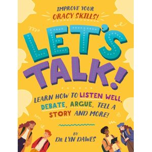 Hachette Children's Group Let'S Talk! : Learn How To Listen Well, Debate, Argue, Tell A Story And More! Hachette Children's Group Let'S Talk! : Learn How To Listen Well, Debate, Argue, Tell A Story And More!