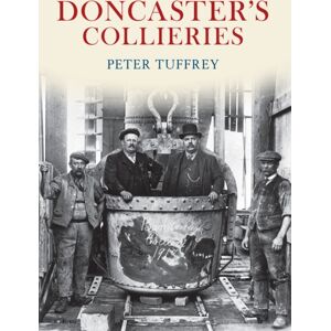 Amberley Publishing Doncaster'S Collieries Amberley Publishing Doncaster'S Collieries