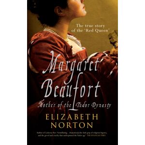 Amberley Publishing Margaret Beaufort : Mother Of The Tudor Dynasty Amberley Publishing Margaret Beaufort : Mother Of The Tudor Dynasty