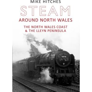 Amberley Publishing Steam Around North Wales : The North Wales Coast And The Lleyn Peninsular Amberley Publishing Steam Around North Wales : The North Wales Coast And The Lleyn Peninsular