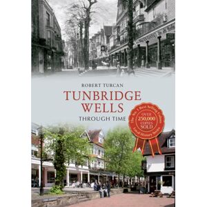 Amberley Publishing Tunbridge Wells Through Time Amberley Publishing Tunbridge Wells Through Time