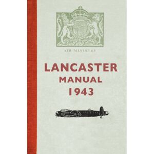 Amberley Publishing Lancaster Manual 1943 Amberley Publishing Lancaster Manual 1943