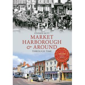 Amberley Publishing Market Harborough & Around Through Time Amberley Publishing Market Harborough & Around Through Time