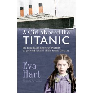 Amberley Publishing A Girl Aboard The Titanic : The Remarkable Memoir Of Eva Hart, A 7-Year-Old Survivor Of The Titanic Disaster Amberley Publishing A Girl Aboard The Titanic : The Remarkable Memoir Of Eva Hart, A 7-Year-Old Survivor Of The Titanic Disaster