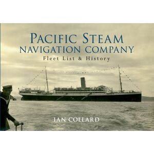 Amberley Publishing Pacific Steam Navigation Company : Fleet List & History Amberley Publishing Pacific Steam Navigation Company : Fleet List & History