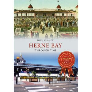 Amberley Publishing Herne Bay Through Time Amberley Publishing Herne Bay Through Time