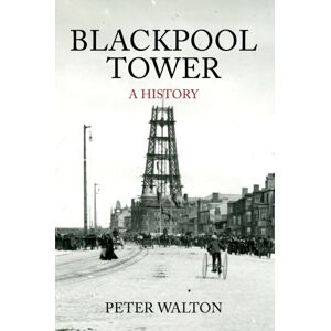Amberley Publishing Blackpool Tower A History Amberley Publishing Blackpool Tower A History