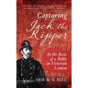 Amberley Publishing Capturing Jack The Ripper : In The Boots Of A Bobby In Victorian London Amberley Publishing Capturing Jack The Ripper : In The Boots Of A Bobby In Victorian London