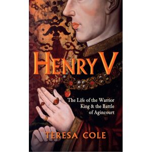 Amberley Publishing Henry V : The Life Of The Warrior King & The Battle Of Agincourt Amberley Publishing Henry V : The Life Of The Warrior King & The Battle Of Agincourt