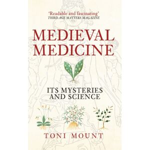 Amberley Publishing Medieval Medicine : Its Mysteries And Science Amberley Publishing Medieval Medicine : Its Mysteries And Science