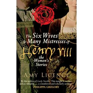 Amberley Publishing The Six Wives & Many Mistresses Of Henry Viii : The Women'S Stories Amberley Publishing The Six Wives & Many Mistresses Of Henry Viii : The Women'S Stories