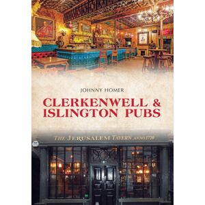 Amberley Publishing Clerkenwell & Islington Pubs Amberley Publishing Clerkenwell & Islington Pubs