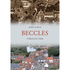 Amberley Publishing Beccles Through Time Amberley Publishing Beccles Through Time