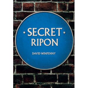 Amberley Publishing Secret Ripon Amberley Publishing Secret Ripon