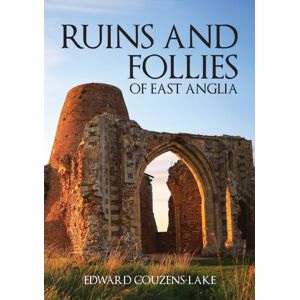 Amberley Publishing Ruins And Follies Of East Anglia Amberley Publishing Ruins And Follies Of East Anglia