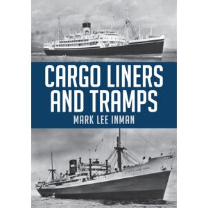 Amberley Publishing Cargo Liners And Tramps Amberley Publishing Cargo Liners And Tramps
