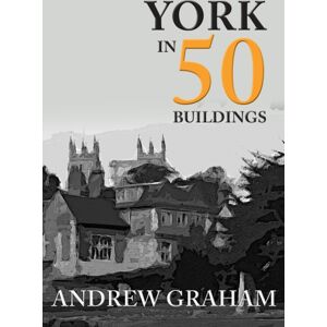 Amberley Publishing York In 50 Buildings Amberley Publishing York In 50 Buildings