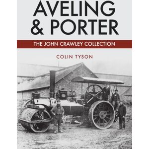 Amberley Publishing Aveling & Porter : The John Crawley Collection Amberley Publishing Aveling & Porter : The John Crawley Collection