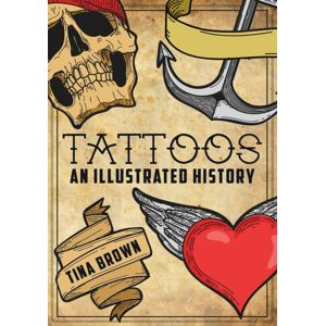 Amberley Publishing Tattoos: An Illustrated History Amberley Publishing Tattoos: An Illustrated History