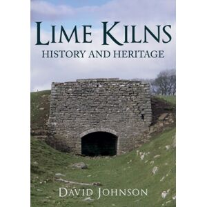 Amberley Publishing Lime Kilns : History And Heritage Amberley Publishing Lime Kilns : History And Heritage