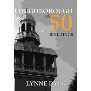 Amberley Publishing Loughborough In 50 Buildings Amberley Publishing Loughborough In 50 Buildings