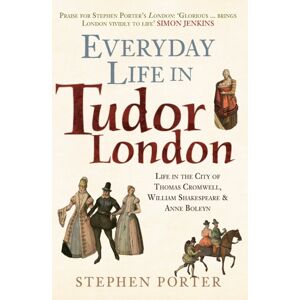 Amberley Publishing Everyday Life In Tudor London : Life In The City Of Thomas Cromwell, William Shakespeare & Anne Boleyn Amberley Publishing Everyday Life In Tudor London : Life In The City Of Thomas Cromwell, William Shakespeare & Anne Boleyn