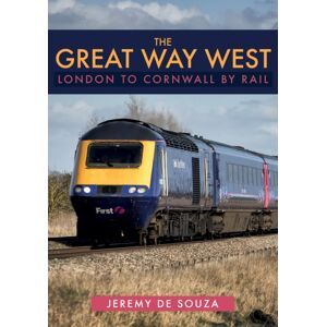 Amberley Publishing The Great Way West: London To Cornwall By Rail Amberley Publishing The Great Way West: London To Cornwall By Rail