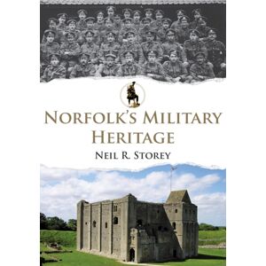 Amberley Publishing Norfolk'S Military Heritage Amberley Publishing Norfolk'S Military Heritage