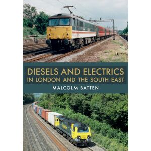 Amberley Publishing Diesels And Electrics In London And The South East Amberley Publishing Diesels And Electrics In London And The South East