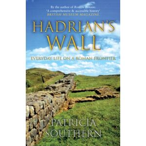 Amberley Publishing Hadrian'S Wall : Everyday Life On A Roman Frontier Amberley Publishing Hadrian'S Wall : Everyday Life On A Roman Frontier