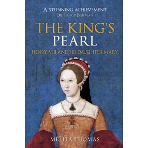 Amberley Publishing The King'S Pearl : Henry Viii And His Daughter Mary Amberley Publishing The King'S Pearl : Henry Viii And His Daughter Mary